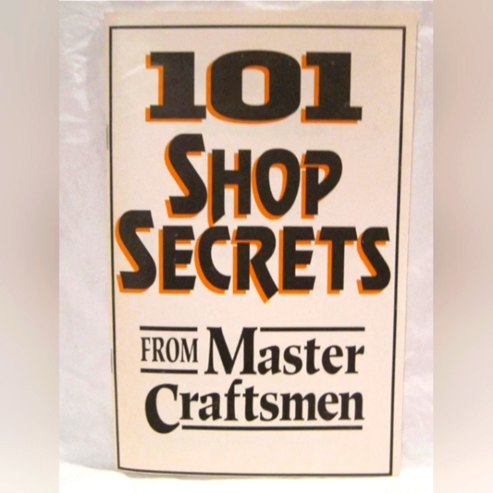101 Shop Secrets from Master Craftsmen by edtors of American Woodworker™Magazine